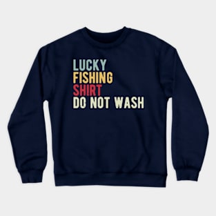 lucky fishing shirt do not wash Crewneck Sweatshirt